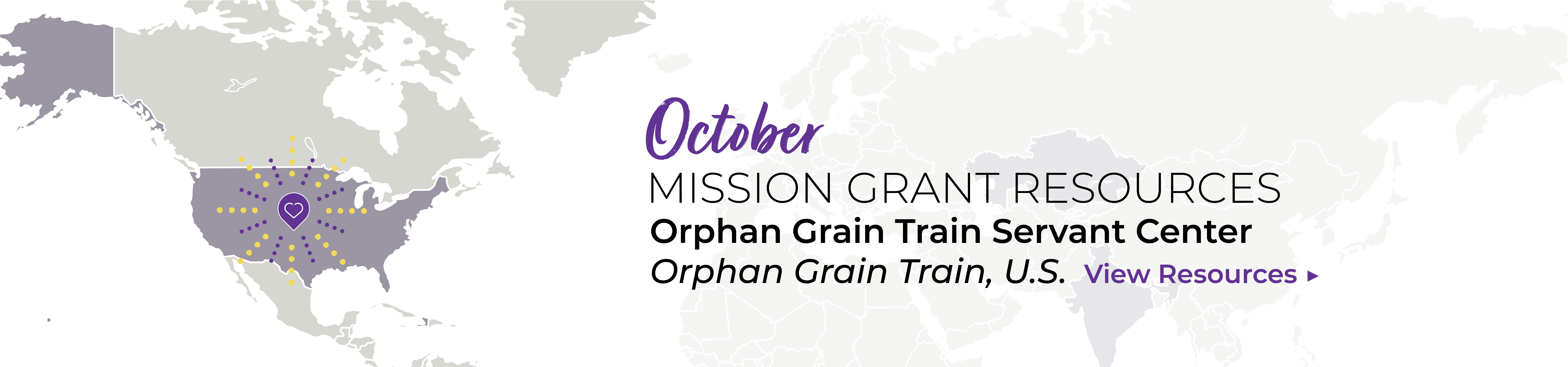 October Mission Grant Resources: Orphan Grain Train Servant Center. View Resources.